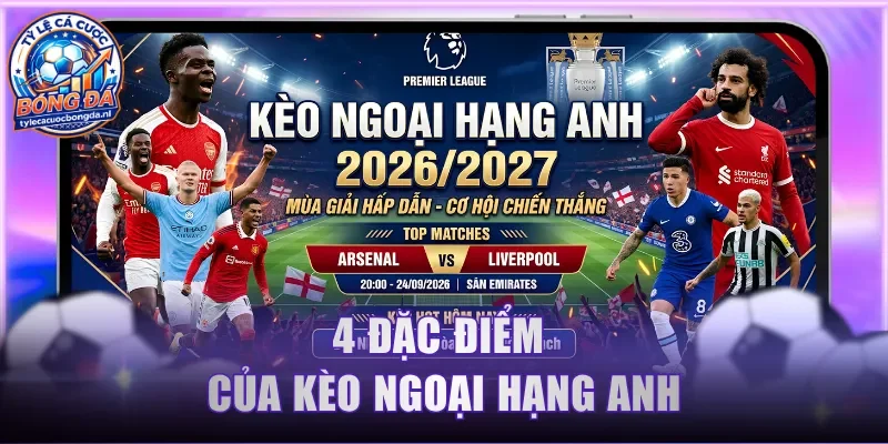 4 đặc điểm của kèo Ngoại Hạng Anh