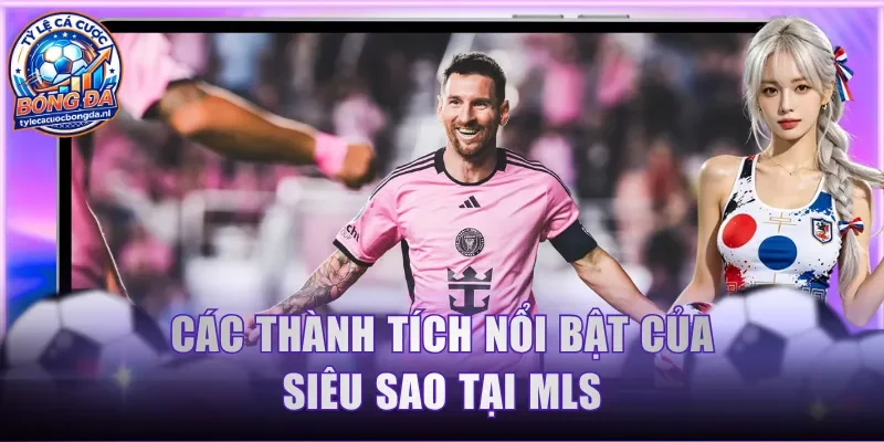 Các thành tích nổi bật của siêu sao tại MLS