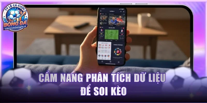 Cẩm nang phân tích dữ liệu để soi kèo