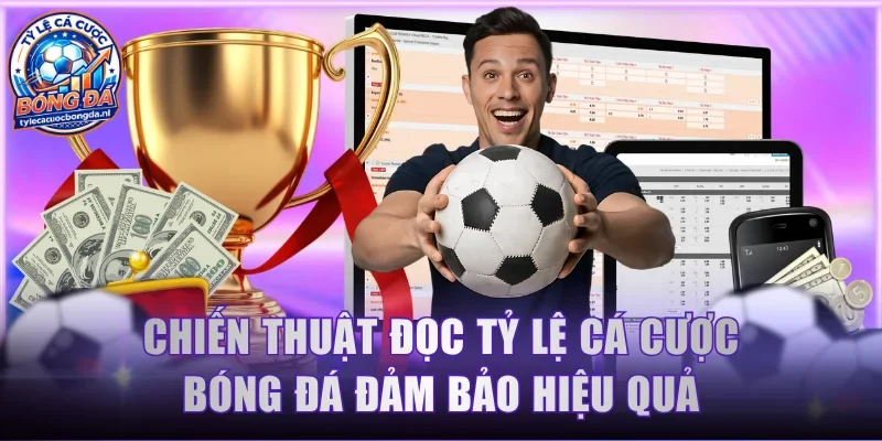 Chiến thuật đọc tỷ lệ cá cược bóng đá đảm bảo hiệu quả