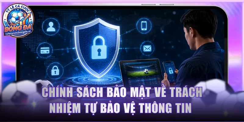 Chính sách bảo mật về trách nhiệm tự bảo vệ thông tin