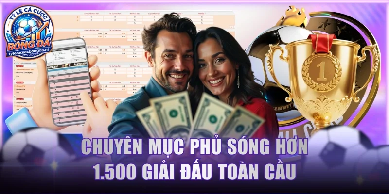Chuyên mục phủ sóng hơn 1.500 giải đấu toàn cầu