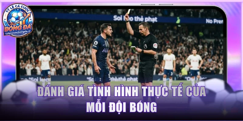Đánh giá tình hình thực tế của mỗi đội bóng