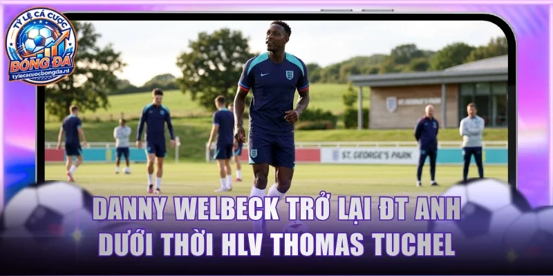 Danny Welbeck trở lại ĐT Anh