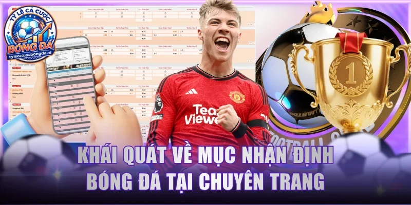 Khái quát về mục nhận định bóng đá tại chuyên trang