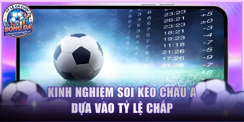 Kinh nghiệm soi kèo châu Á dựa vào tỷ lệ chấp