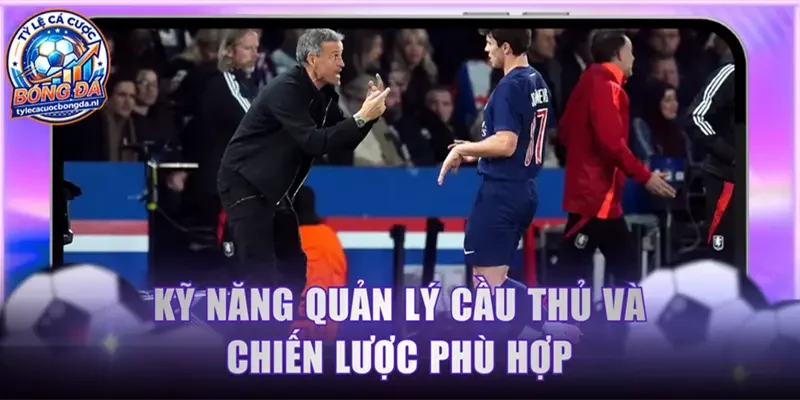 Kỹ năng quản lý cầu thủ và chiến lược phù hợp