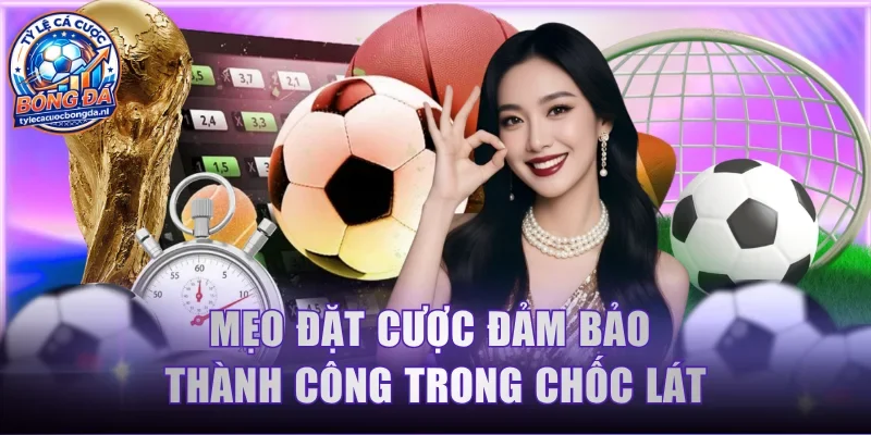 Mẹo đặt cược đảm bảo thành công trong chốc lát