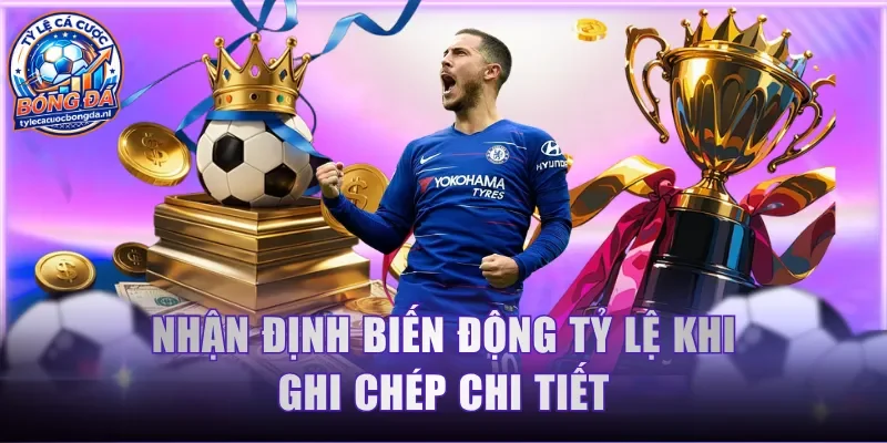 Nhận định biến động tỷ lệ khi ghi chép chi tiết