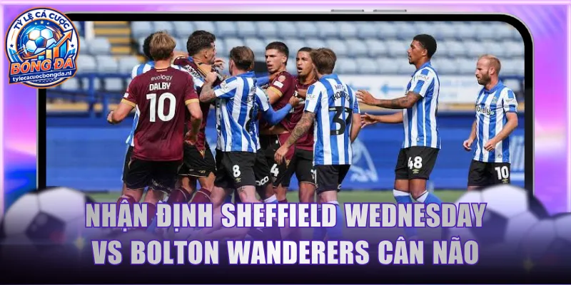 Nhận Định Sheffield Wednesday vs Bolton Wanderers