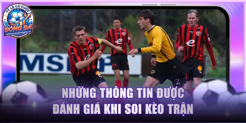 Những thông tin được đánh giá khi soi kèo trận