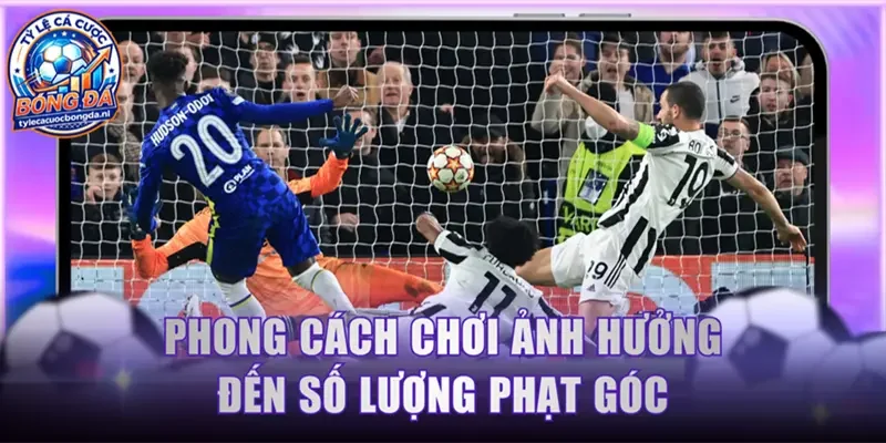 Phong cách đá ảnh hưởng đến số lượng quả phạt góc