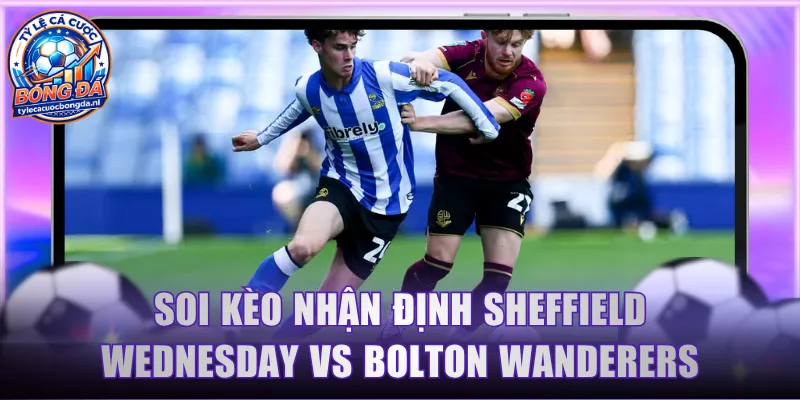 Soi kèo nhận định Sheffield Wednesday vs Bolton Wanderers