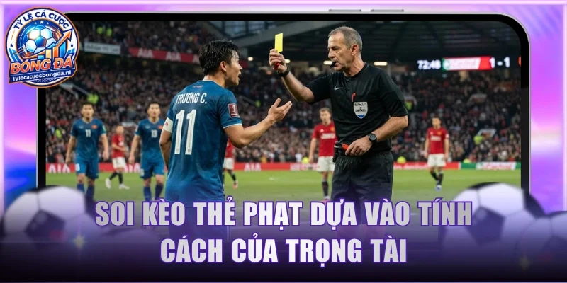 Soi kèo thẻ phạt dựa vào tính cách của trọng tài