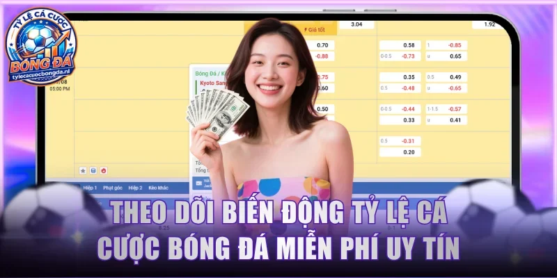 Theo dõi biến động tỷ lệ cá cược bóng đá miễn phí uy tín