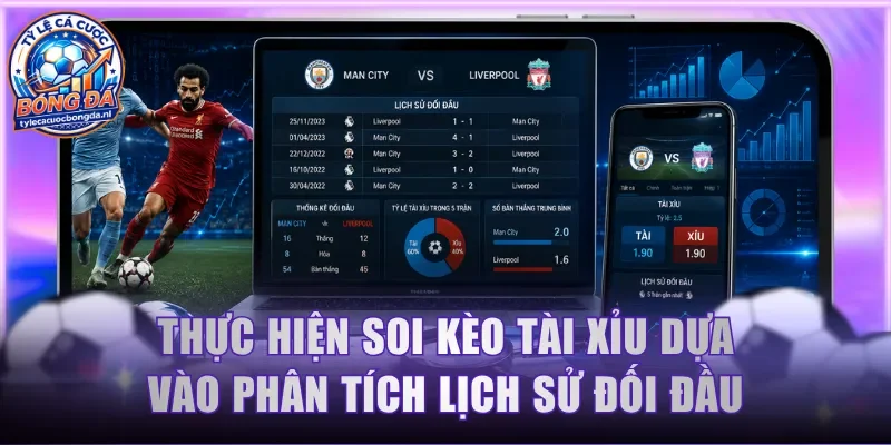 Thực hiện soi kèo Tài Xỉu dựa vào phân tích lịch sử đối đầu
