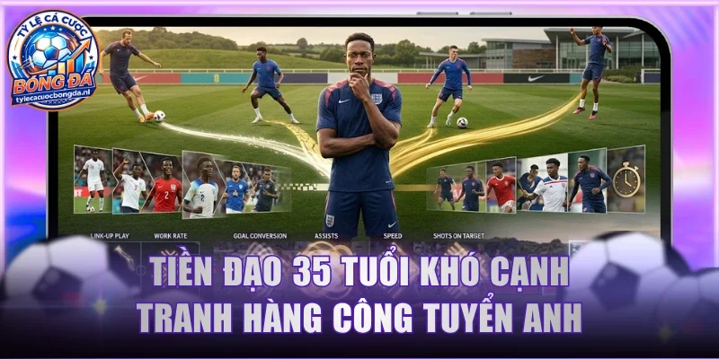 Tiền đạo 35 tuổi khó cạnh tranh hàng công tuyển Anh