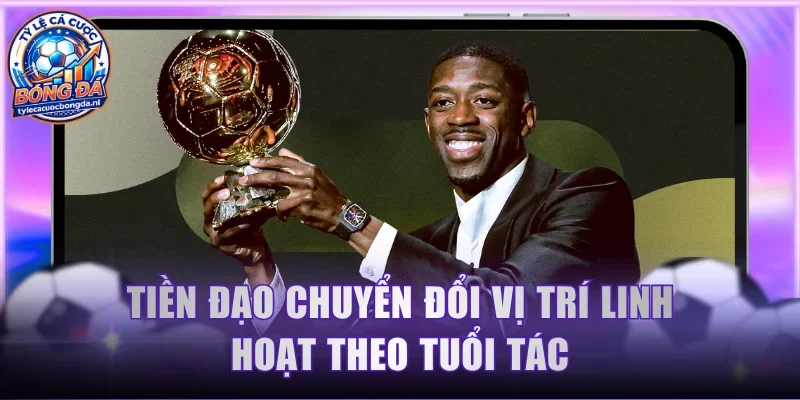 Tiền đạo chuyển đổi vị trí linh hoạt theo tuổi tác