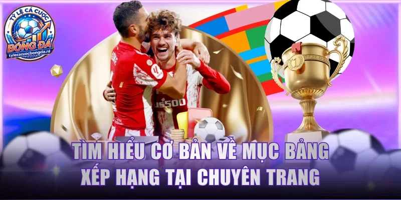 Tìm hiểu cơ bản về mục bảng xếp hạng tại chuyên trang