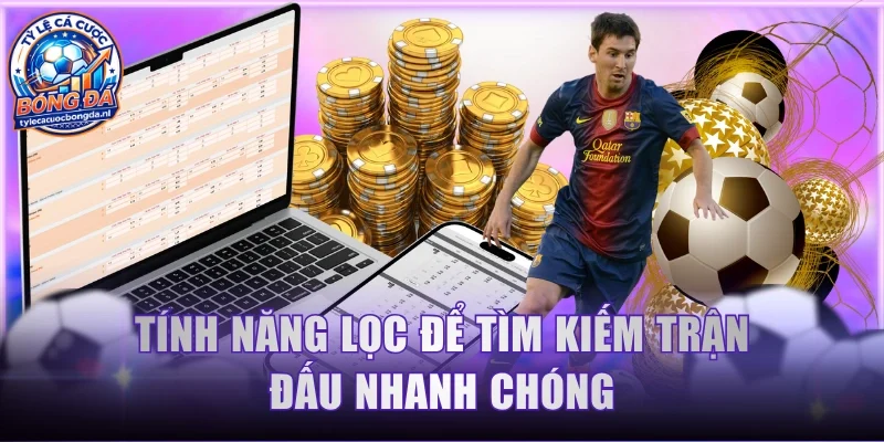 Tính năng lọc để tìm kiếm trận đấu nhanh chóng