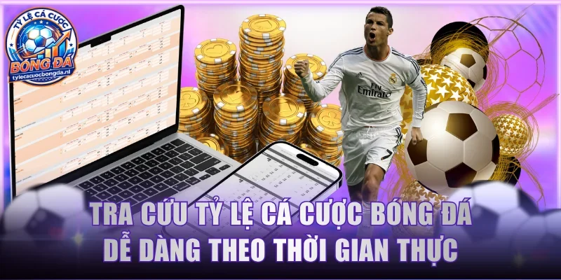 Tra cứu tỷ lệ cá cược bóng đá dễ dàng theo thời gian thực