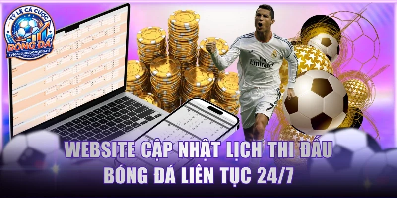 Website cập nhật lịch thi đấu bóng đá liên tục 24/7