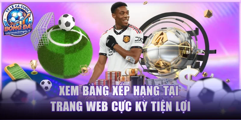 Xem bảng xếp hạng tại trang web cực kỳ tiện lợi