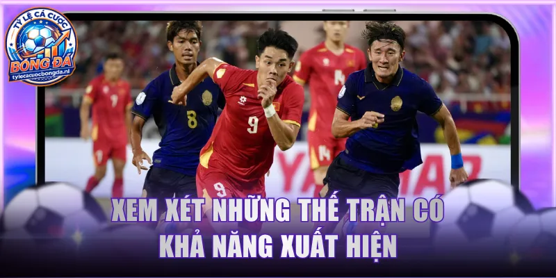 Xem xét những thế trận có khả năng xuất hiện